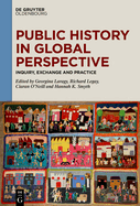 Public History in Global Perspective: Inquiry, Exchange and Practice