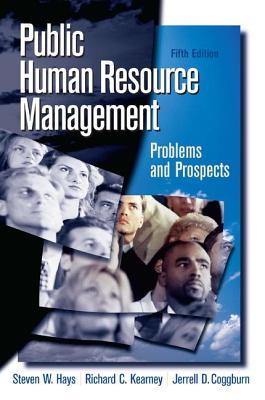 Public Human Resource Management: Problems and Prospects - Hays, Steven, and Kearney, Richard C, Dr., and Coggburn, Jerrell