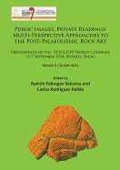 Public Images, Private Readings: Multi-Perspective Approaches to the Post-Palaeolithic Rock Art: Proceedings of the XVII UISPP World Congress (1-7 September 2014, Burgos, Spain) Volume 5 / Session A11e