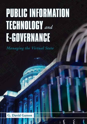 Public Information Technology and E-Governance: Managing the Virtual State: Managing the Virtual State - Garson, G David, Professor