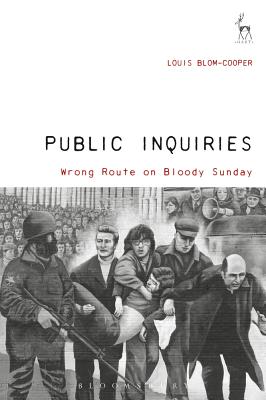 Public Inquiries: Wrong Route on Bloody Sunday - Blom-Cooper, Louis, Sir