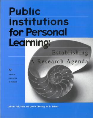 Public Institutions for Personal Learning: Establishing a Research Agenda - Falk, John H (Editor), and Dierking, Lynn D (Editor)