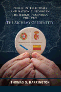 Public Intellectuals and Nation Building in the Iberian Peninsula, 1900-1925: The Alchemy of Identity