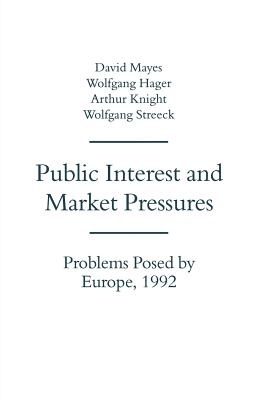 Public Interest and Market Pressures: Problems Posed by Europe 1992 - Mayes, David G