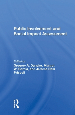 Public Involvement and Social Impact Assessment - Daneke, Gregory, and Priscoli, Jerome Delli, and Garcia, Margot