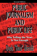 Public Journalism and Public Life: Why Telling the News is Not Enough