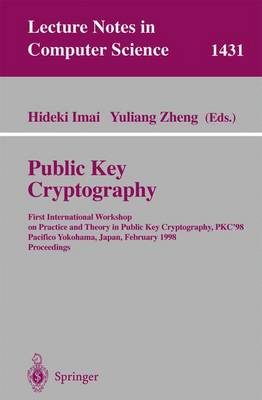 Public Key Cryptography: First International Workshop on Practice and Theory in Public Key Cryptography, Pkc'98, Pacifico Yokohama, Japan, February 5-6, 1998, Proceedings - Imai, Hideki (Editor), and Zheng, Yuliang (Editor)