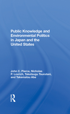 Public Knowledge And Environmental Politics In Japan And The United States - Pierce, John C, and Lovrich, Nicholas P, and Tsurutani, Taketsugu