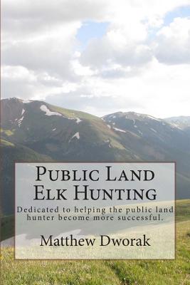 Public Land Elk Hunting (Black & White) - Dworak, Matthew