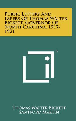 Public Letters And Papers Of Thomas Walter Bickett, Governor Of North Carolina, 1917-1921 - Bickett, Thomas Walter, and Martin, Santford (Editor), and House, R B (Editor)