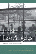 Public Los Angeles: A Private City's Activist Futures