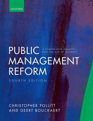 Public Management Reform: A Comparative Analysis - Into The Age of Austerity - Pollitt, Christopher, and Bouckaert, Geert