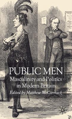 Public Men: Masculinity and Politics in Modern Britain - Kennedy, C (Editor)