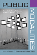 Public Modalities: Rhetoric, Culture, Media, and the Shape of Public Life