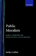 Public Moralists: Political Thought and Intellectual Life in Britain, 1850-1930
