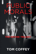 Public Morals: The Devine Trilogy