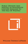 Public Opinion and Politics in Eighteenth Century England to the Fall of Walpole