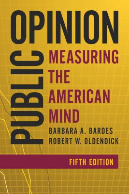 Public Opinion: Measuring the American Mind - Bardes, Barbara A, and Oldendick, Robert W