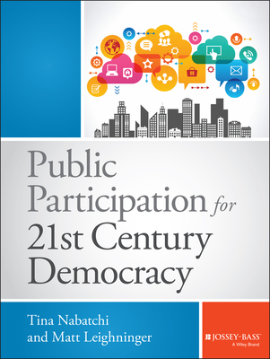 Public Participation for 21st Century Democracy - Nabatchi, Tina, and Leighninger, Matt