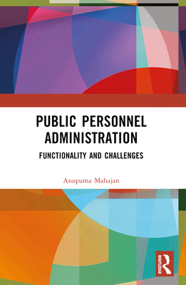 Public Personnel Administration: Functionality and Challenges - Mahajan, Anupama Puri