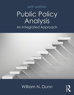 Public Policy Analysis: An Integrated Approach - Dunn, William N.