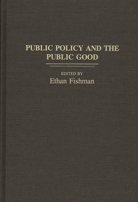 Public Policy and the Public Good - Fishman, Ethan M