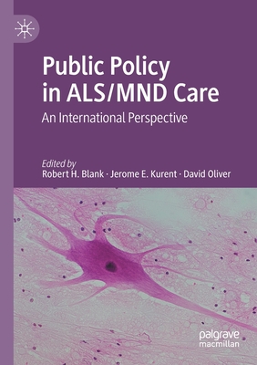 Public Policy in ALS/MND Care: An International Perspective - Blank, Robert H. (Editor), and Kurent, Jerome E. (Editor), and Oliver, David (Editor)