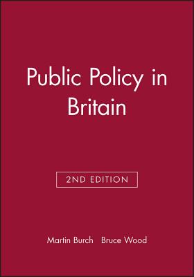 Public Policy in Britain - Burch, Martin, and Wood, Bruce