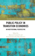 Public Policy in Transition Economies: An Institutional Perspective