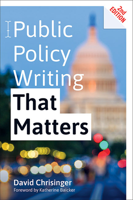 Public Policy Writing That Matters - Chrisinger, David, and Baicker, Katherine (Foreword by)