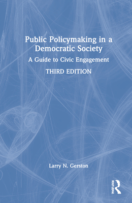 Public Policymaking in a Democratic Society: A Guide to Civic Engagement - Gerston, Larry N