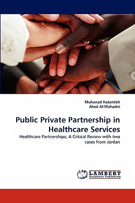 Public Private Partnership in Healthcare Services - Hatamleh, Muhanad, and Al-Wahadni, Ahed