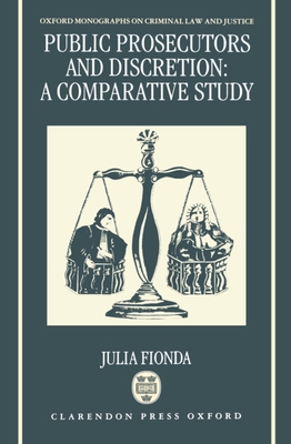Public Prosecutors and Discretion: A Comparative Study - Fionda, Julia