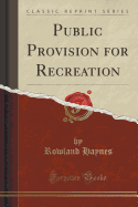 Public Provision for Recreation (Classic Reprint)