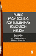 Public Provisioning for Elementary Education in India - Jha, Praveen K, and Das, Subrat, and Mohanty, Siba Sankar