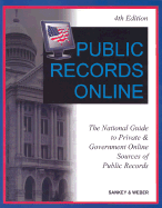 Public Records Online: The National Guide to Private & Goverment Online Sources of Public Records - Sankey, Michael L, and Flowers, James R, and Weber, Peter J