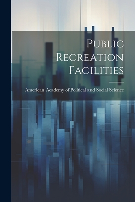 Public Recreation Facilities - American Academy of Political and Soc (Creator)