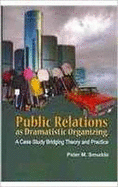 Public Relations as Dramatistic Organizing: A Case Study Bridging Theory and Practice