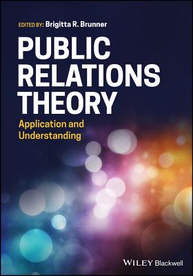 Public Relations Theory: Application and Understanding - Brunner, Brigitta R (Editor)