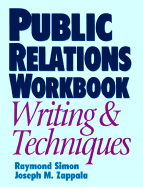 Public Relations Workbook Writing & Techniques - Simon, Raymond, and Zappala, Joseph