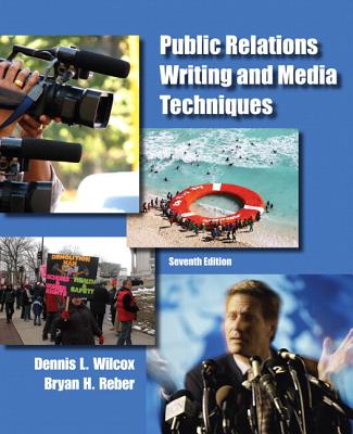 Public Relations Writing and Media Techniques Plus Mysearchlab with Etext -- Access Card Package - Wilcox, Dennis L, and Reber, Bryan H