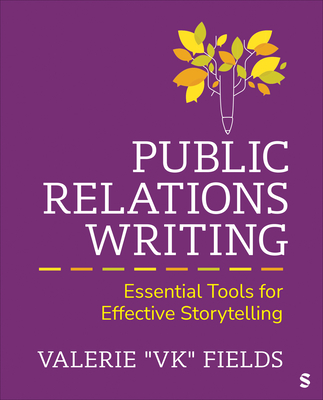 Public Relations Writing: Essential Tools for Effective Storytelling - Fields, Valerie