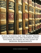 Public Schools and the Public Needs: Suggestions for the Reform of Our Teaching Methods in the Light of Modern Requirements