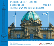 Public Sculpture of Edinburgh (Volume 1): The Old Town and South Edinburgh