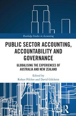 Public Sector Accounting, Accountability and Governance: Globalising the Experiences of Australia and New Zealand - Pilcher, Robyn (Editor), and Gilchrist, David (Editor)