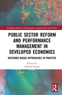 Public Sector Reform and Performance Management in Developed Economies: Outcomes-Based Approaches in Practice