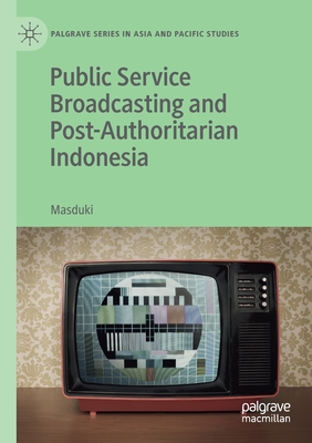 Public Service Broadcasting and Post-Authoritarian Indonesia - Masduki