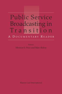 Public Service Broadcasting in Transition: A Documentary Reader - Price, Monroe E, and Raboy, Marc