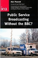 Public Service Broadcasting without the BBC? - Peacock, Alan, Sir