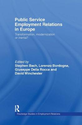 Public Service Employment Relations in Europe: Transformation, Modernization or Inertia? - Bach, Stephen, Professor (Editor), and Bordogna, Lorenzo (Editor), and Rocca, Giuseppe Della (Editor)